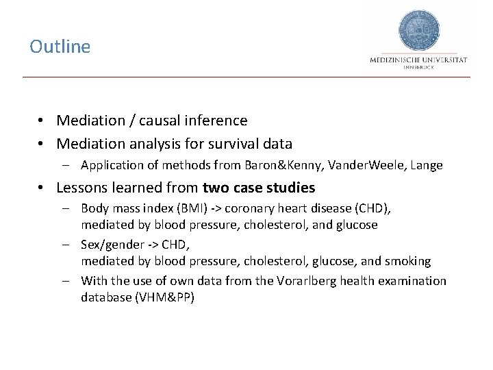 Outline • Mediation / causal inference • Mediation analysis for survival data - Application