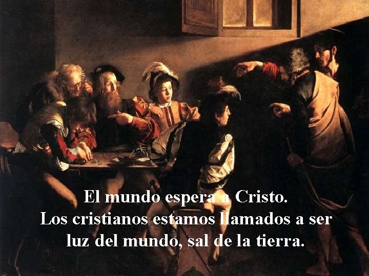 El mundo espera a Cristo. Los cristianos estamos llamados a ser luz del mundo,