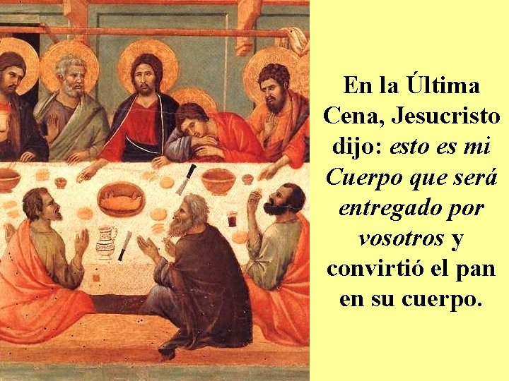 En la Última Cena, Jesucristo dijo: esto es mi Cuerpo que será entregado por