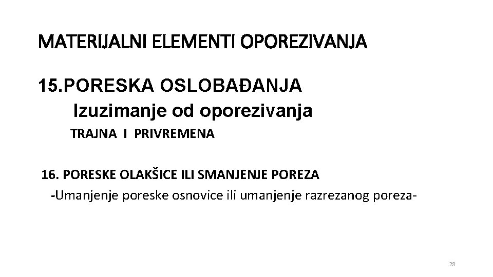 MATERIJALNI ELEMENTI OPOREZIVANJA 15. PORESKA OSLOBAĐANJA Izuzimanje od oporezivanja TRAJNA I PRIVREMENA 16. PORESKE