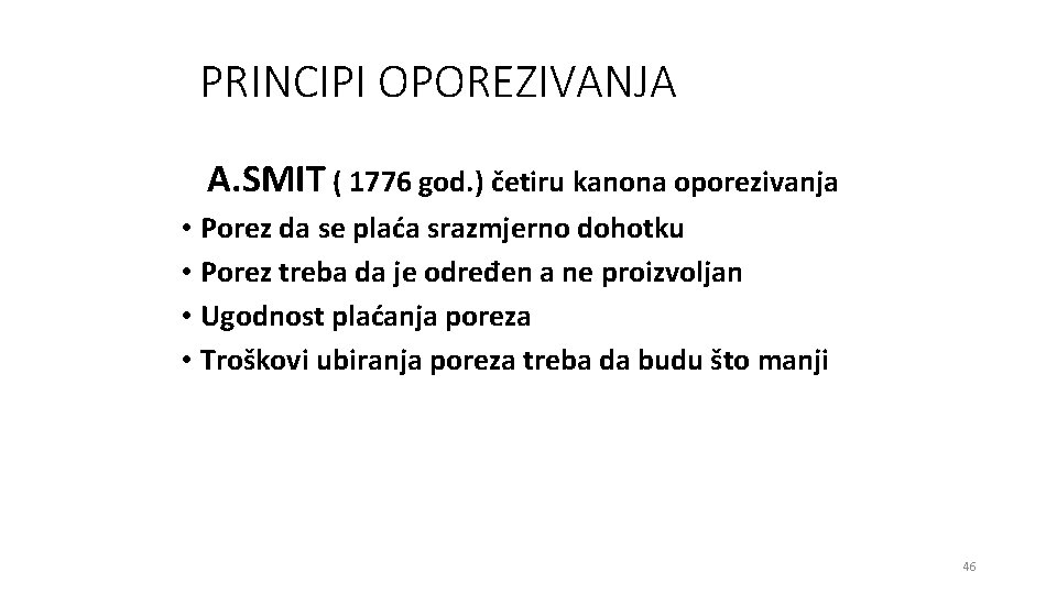 PRINCIPI OPOREZIVANJA A. SMIT ( 1776 god. ) četiru kanona oporezivanja • Porez da