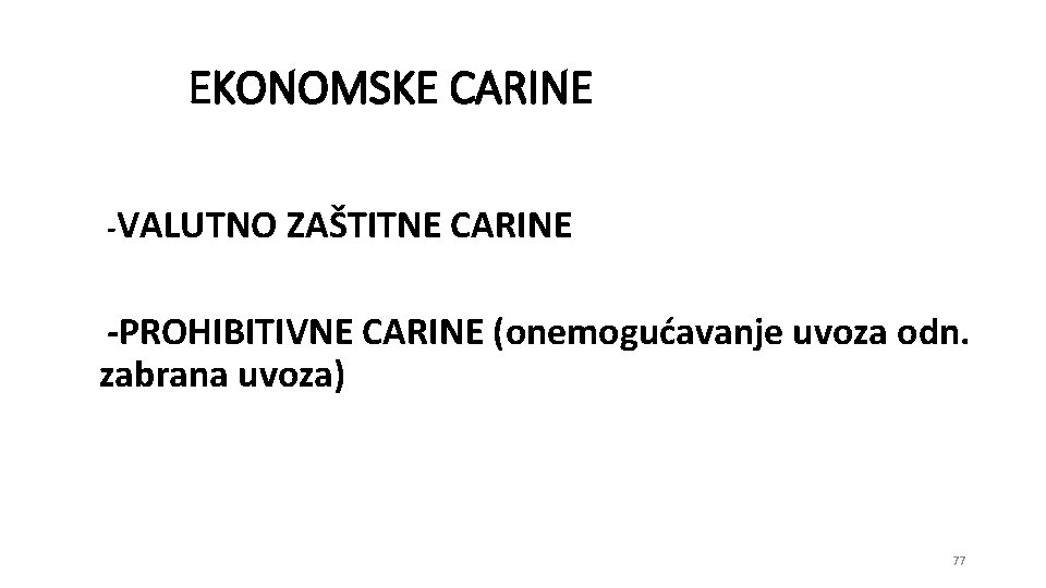 EKONOMSKE CARINE -VALUTNO ZAŠTITNE CARINE -PROHIBITIVNE CARINE (onemogućavanje uvoza odn. zabrana uvoza) 77 