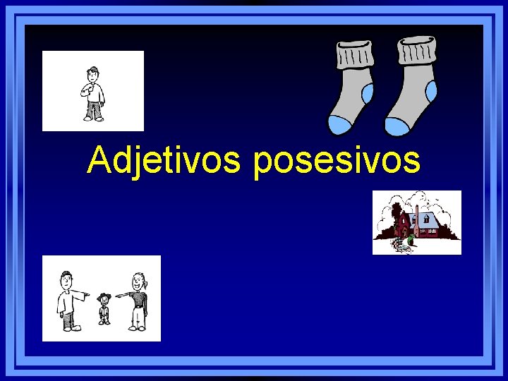 Adjetivos posesivos Adjetivos posesivos