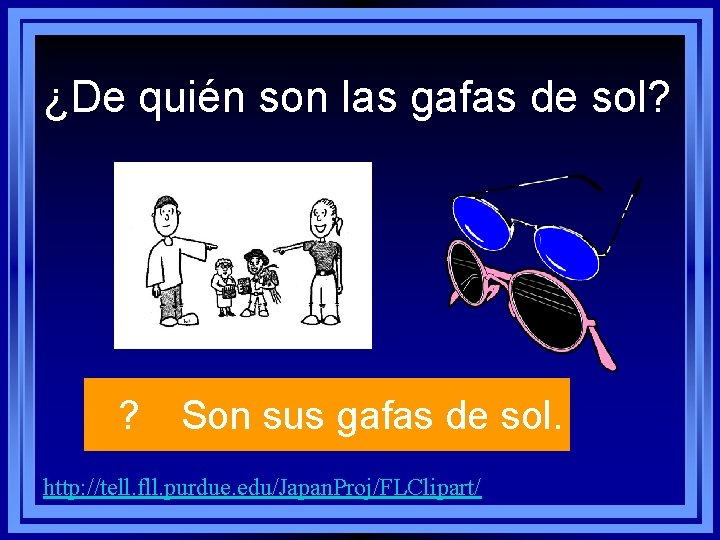 ¿De quién son las gafas de sol? ? Son sus gafas de sol. http: ¿De quién son las gafas de sol? ? Son sus gafas de sol. http: