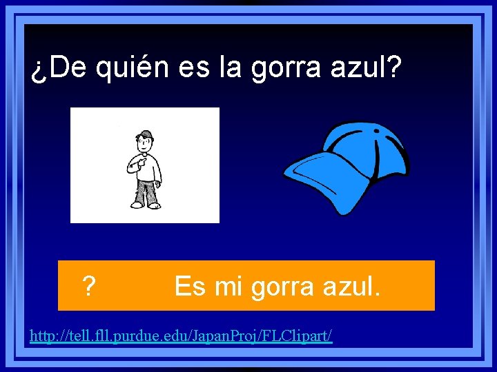 ¿De quién es la gorra azul? ? Es mi gorra azul. http: //tell. fll. ¿De quién es la gorra azul? ? Es mi gorra azul. http: //tell. fll.