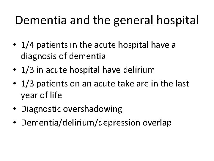 Dementia and the general hospital • 1/4 patients in the acute hospital have a