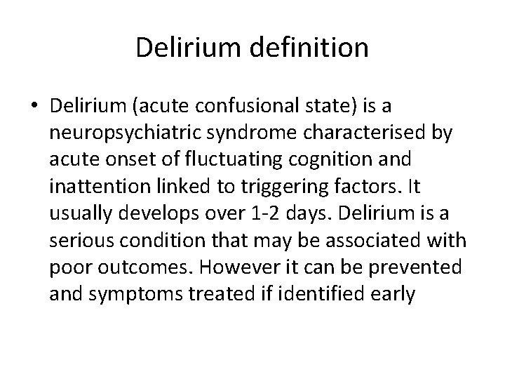 Delirium definition • Delirium (acute confusional state) is a neuropsychiatric syndrome characterised by acute