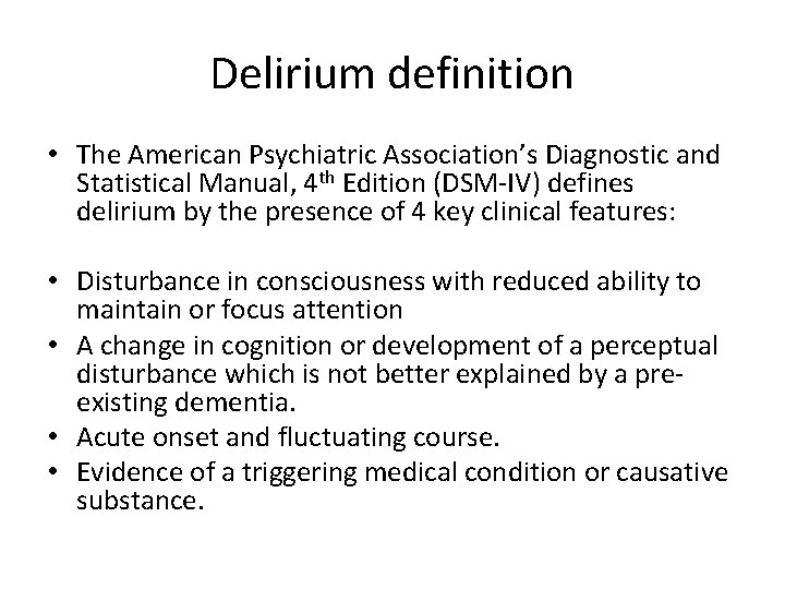 Delirium definition • The American Psychiatric Association’s Diagnostic and Statistical Manual, 4 th Edition