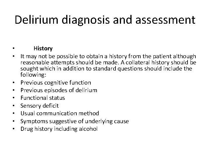 Delirium diagnosis and assessment • History • It may not be possible to obtain