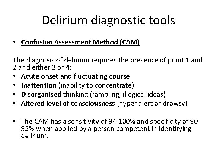Delirium diagnostic tools • Confusion Assessment Method (CAM) The diagnosis of delirium requires the