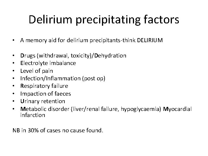 Delirium precipitating factors • A memory aid for delirium precipitants-think DELIRIUM • • Drugs