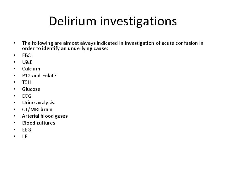 Delirium investigations • • • • The following are almost always indicated in investigation