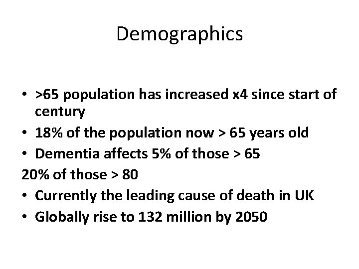 Demographics • >65 population has increased x 4 since start of century • 18%