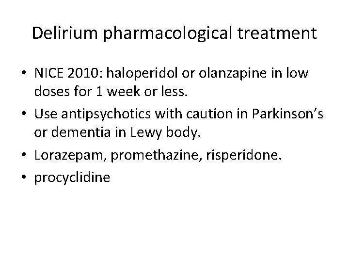 Delirium pharmacological treatment • NICE 2010: haloperidol or olanzapine in low doses for 1