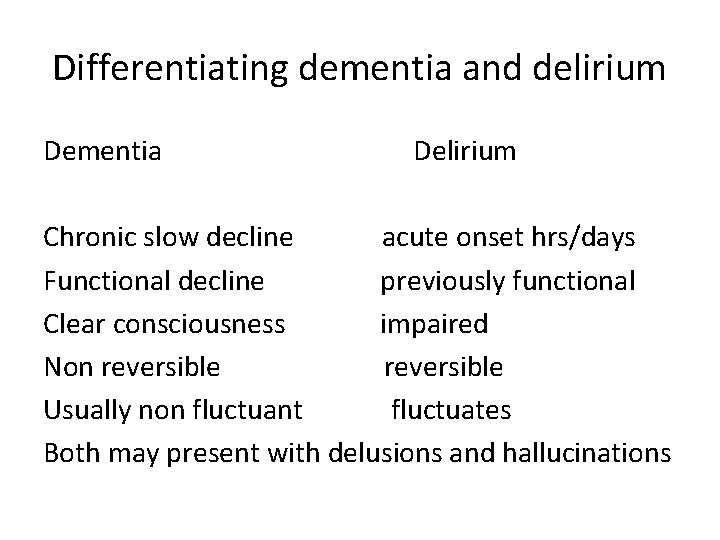 Differentiating dementia and delirium Dementia Delirium Chronic slow decline acute onset hrs/days Functional decline