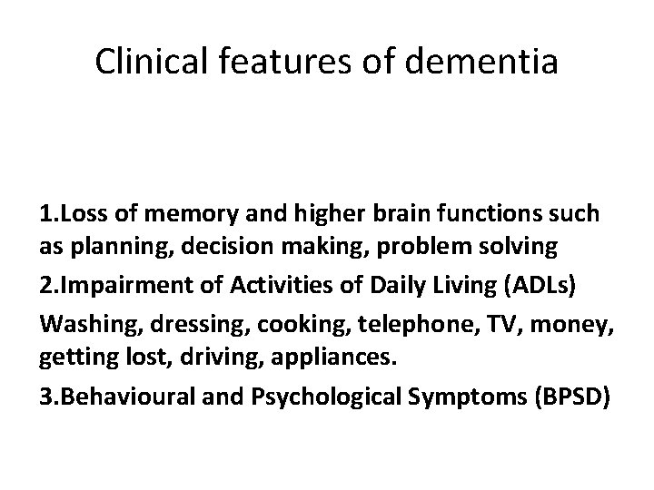 Clinical features of dementia 1. Loss of memory and higher brain functions such as