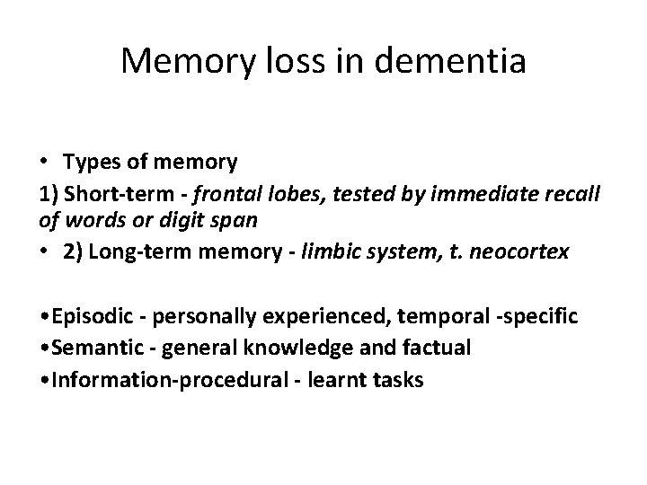 Memory loss in dementia • Types of memory 1) Short-term - frontal lobes, tested