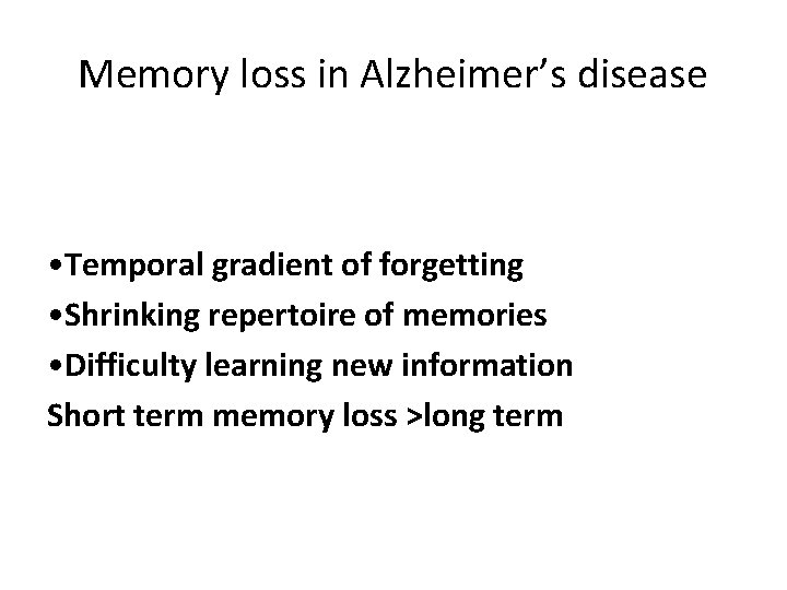 Memory loss in Alzheimer’s disease • Temporal gradient of forgetting • Shrinking repertoire of