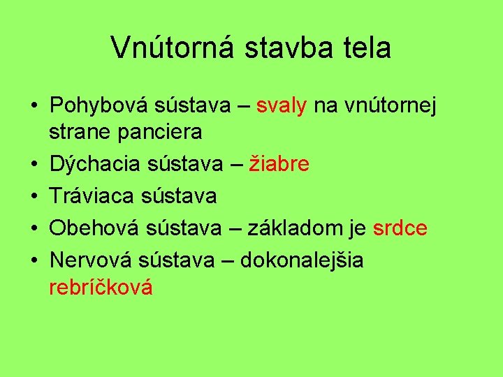 Vnútorná stavba tela • Pohybová sústava – svaly na vnútornej strane panciera • Dýchacia