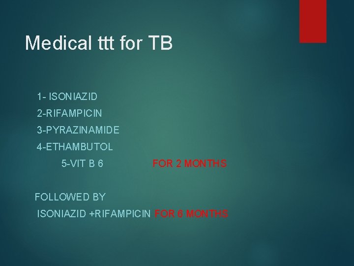 Medical ttt for TB 1 - ISONIAZID 2 -RIFAMPICIN 3 -PYRAZINAMIDE 4 -ETHAMBUTOL 5