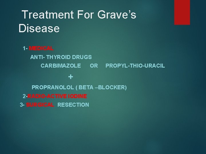 Treatment For Grave’s Disease 1 - MEDICAL ANTI- THYROID DRUGS CARBIMAZOLE OR PROPYL-THIO-URACIL +