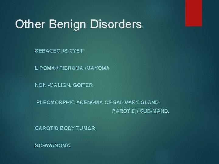 Other Benign Disorders SEBACEOUS CYST LIPOMA / FIBROMA /MAYOMA NON -MALIGN. GOITER PLEOMORPHIC ADENOMA