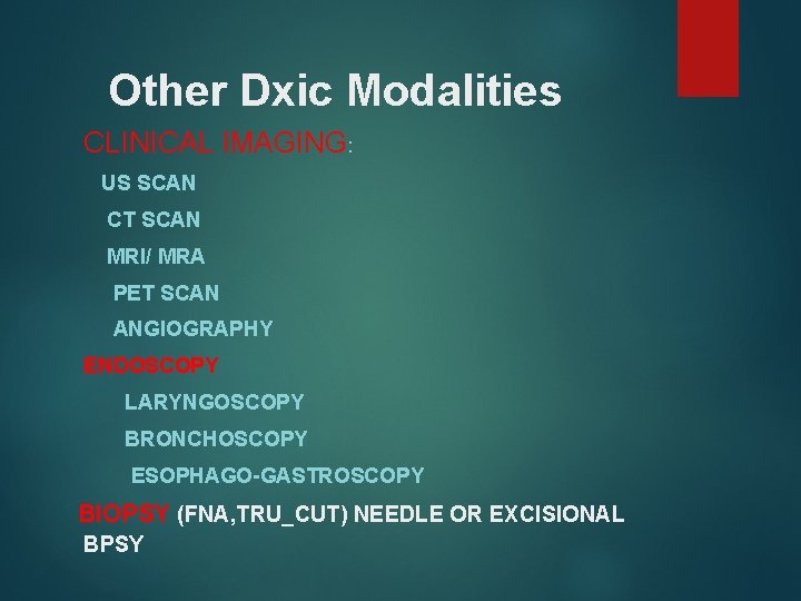 Other Dxic Modalities CLINICAL IMAGING: US SCAN CT SCAN MRI/ MRA PET SCAN ANGIOGRAPHY
