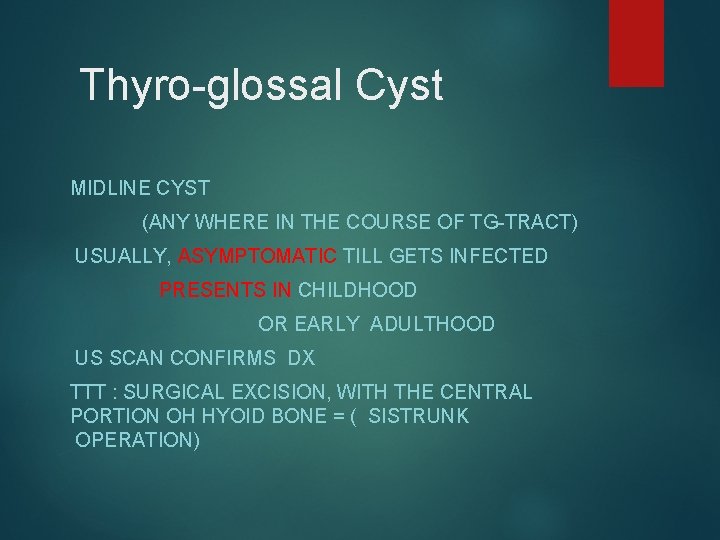 Thyro-glossal Cyst MIDLINE CYST (ANY WHERE IN THE COURSE OF TG-TRACT) USUALLY, ASYMPTOMATIC TILL