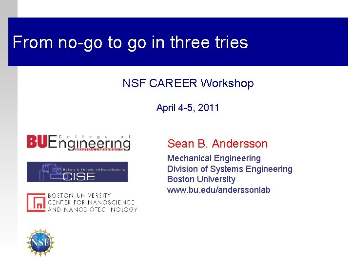 From no-go to go in three tries NSF CAREER Workshop April 4 -5, 2011