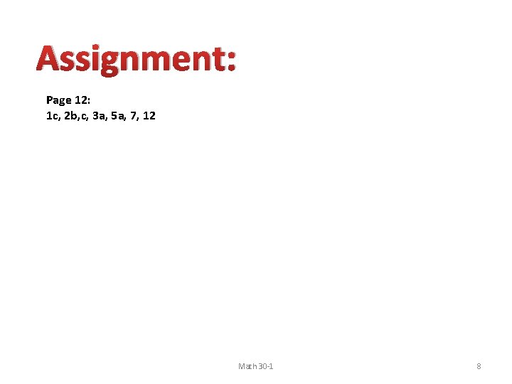Assignment: Page 12: 1 c, 2 b, c, 3 a, 5 a, 7, 12