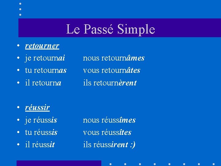 Le Passé Simple • • retourner je retournai tu retournas il retourna nous retournâmes