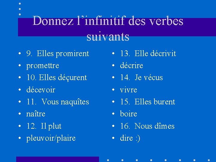 Donnez l’infinitif des verbes suivants • • 9. Elles promirent promettre 10. Elles déçurent