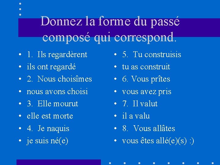 Donnez la forme du passé composé qui correspond. • • 1. Ils regardèrent ils