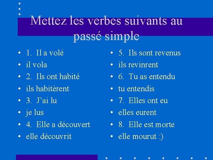 Mettez les verbes suivants au passé simple • • 1. Il a volé il