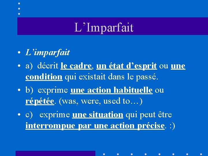 L’Imparfait • L’imparfait • a) décrit le cadre, un état d’esprit ou une condition