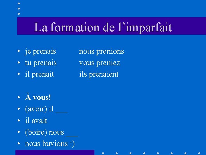 La formation de l’imparfait • je prenais • tu prenais • il prenait •