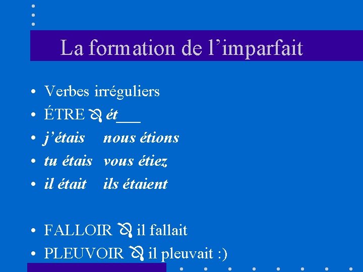 La formation de l’imparfait • • • Verbes irréguliers ÉTRE ét___ j’étais nous étions