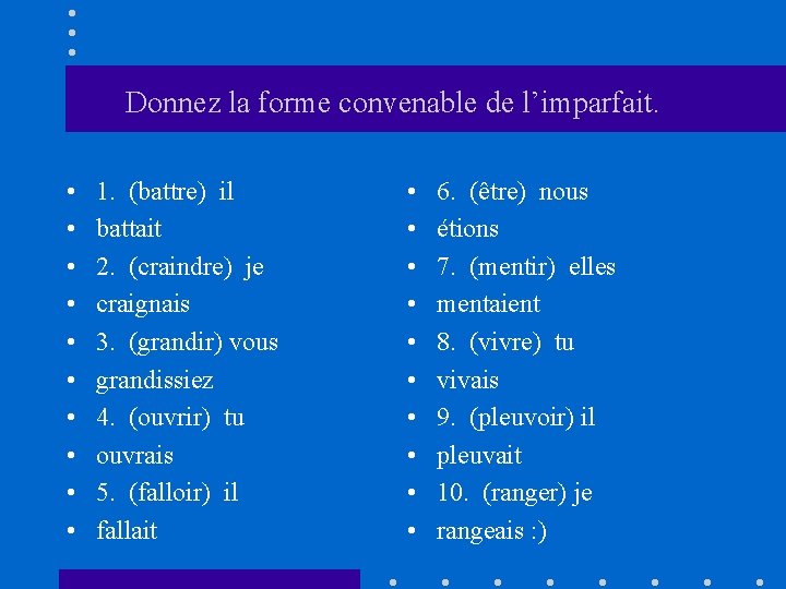 Donnez la forme convenable de l’imparfait. • • • 1. (battre) il battait 2.