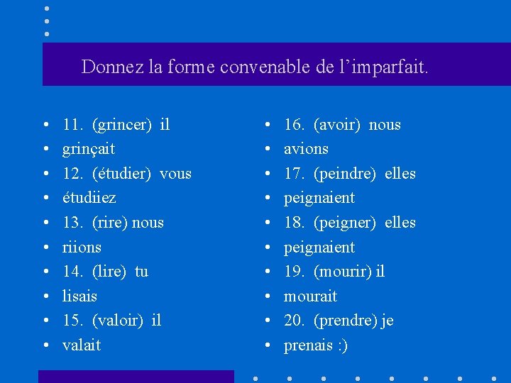 Donnez la forme convenable de l’imparfait. • • • 11. (grincer) il grinçait 12.