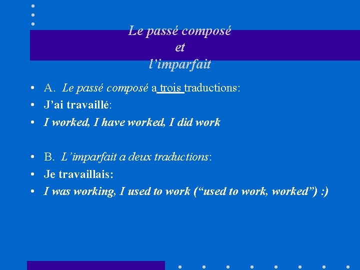 Le passé composé et l’imparfait • A. Le passé composé a trois traductions: •