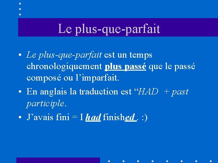 Le plus-que-parfait • Le plus-que-parfait est un temps chronologiquement plus passé que le passé