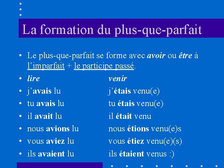 La formation du plus-que-parfait • Le plus-que-parfait se forme avec avoir ou être à