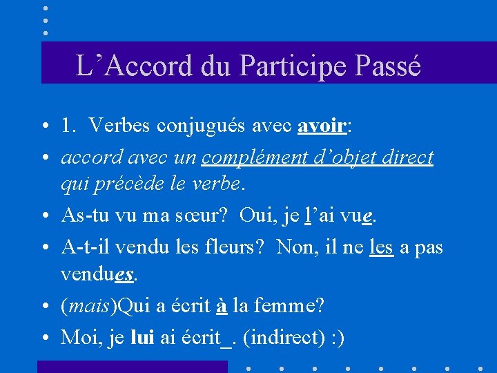 L’Accord du Participe Passé • 1. Verbes conjugués avec avoir: • accord avec un