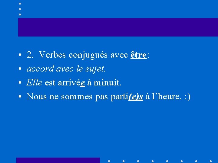  • • 2. Verbes conjugués avec être: accord avec le sujet. Elle est