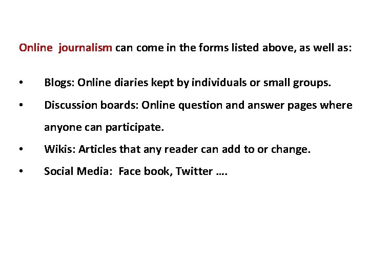 Online journalism can come in the forms listed above, as well as: • Blogs: