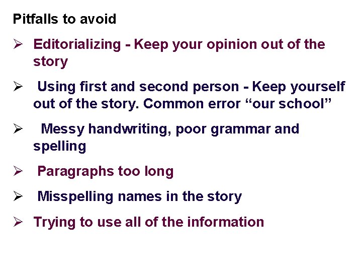 Pitfalls to avoid Ø Editorializing - Keep your opinion out of the story Ø