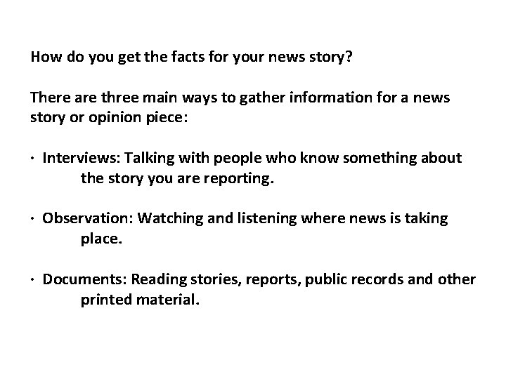 How do you get the facts for your news story? There are three main