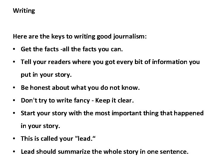 Writing Here are the keys to writing good journalism: • Get the facts -all