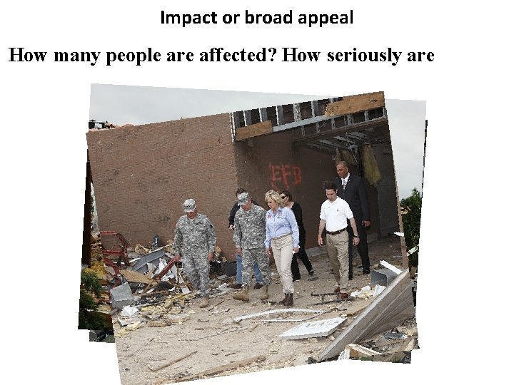 Impact or broad appeal How many people are affected? How seriously are 