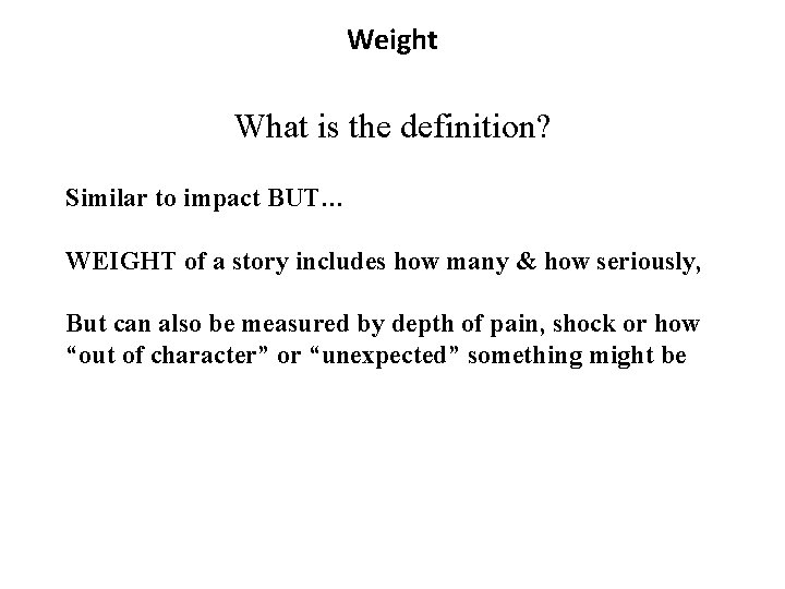 Weight What is the definition? Similar to impact BUT… WEIGHT of a story includes